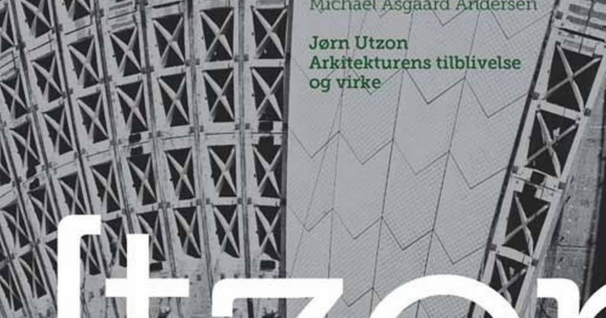 Michael Asgaard Andersen: Jørn Utzon - Arkitekturens tilblivelse og virke